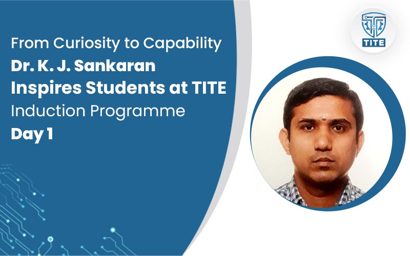 From Curiosity to Capability: Dr. K. J. Sankaran Inspires Students at TITE Induction Programme