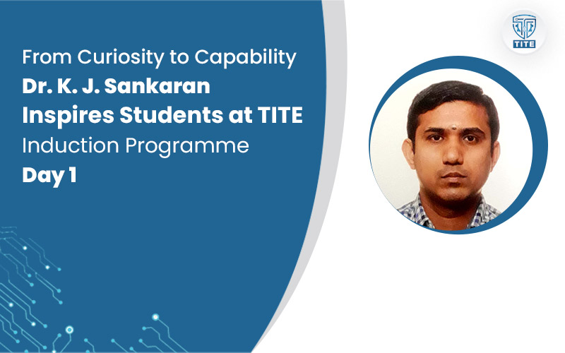 From Curiosity to Capability: Dr. K. J. Sankaran Inspires Students at TITE Induction Programme